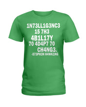 Load image into Gallery viewer, Intelligence Is The Ability To Adapt To Change Stephen Hawking Quote Ladies Tee