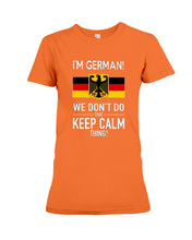 Load image into Gallery viewer, I'm German We Don't Keep Calm Funny Quote T-Shirt Ladies Tee