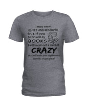 Load image into Gallery viewer, Crazy If You Mess With My Books Gift For Book Lovers T-Shirt Ladies Tee