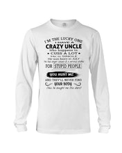 Load image into Gallery viewer, I Have A Crazy Uncle Funny Quote Tee Gift Unisex Long Sleeve