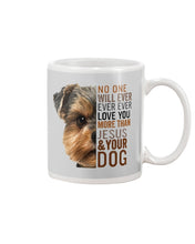 Load image into Gallery viewer, No One Will Ever Ever Ever Love You More Than Dog Gift For Dog Lovers T-Shirt Mug
