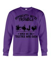 Load image into Gallery viewer, Apparently We&#39;re Trouble When We Are Together Who Knew Sweatshirt