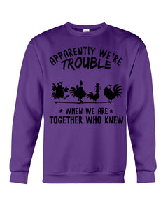 Apparently We're Trouble When We Are Together Who Knew Sweatshirt