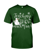 Load image into Gallery viewer, Teaching Is Snow Much Fun Christmas Snowman Gift For Family Guys Tee