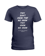 Load image into Gallery viewer, They Don't Know That We Know They Know Quote T-Shirt Gift Ladies Tee