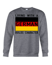 Load image into Gallery viewer, Living With A German Builds Character Quote T-Shirt Gift Sweatshirt