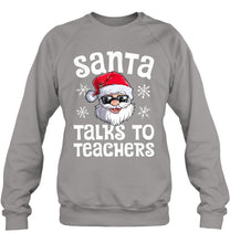 Load image into Gallery viewer, Santa Talks To Teachers Shirt Sweatshirt