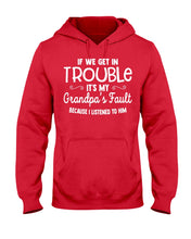 Load image into Gallery viewer, If We Get In Trouble It's My Grandpa Fault Hoodie