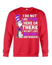 Load image into Gallery viewer, I Do Not Like Epilepsy Anywhere T-Shirt Sweatshirt