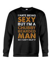 Load image into Gallery viewer, I Hate Being Sexy But Im A Chubby Beard Sweatshirt