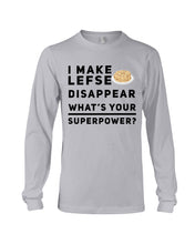 Load image into Gallery viewer, I Make Lefse Disappear Superpower Funny Quote Tee Unisex Long Sleeve