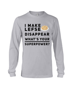 I Make Lefse Disappear Superpower Funny Quote Tee Unisex Long Sleeve