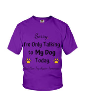 Load image into Gallery viewer, Funny Quote For Dog Lovers Youth Tee