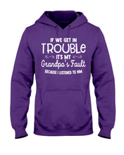 Load image into Gallery viewer, If We Get In Trouble It's My Grandpa Fault Hoodie