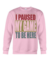 Load image into Gallery viewer, I Pause My Game To Be Here Vintage T-Shirt Sweatshirt