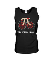 Load image into Gallery viewer, This Is How I Roll Pi Funny T-Shirt Unisex Tank Top