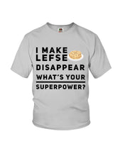 Load image into Gallery viewer, I Make Lefse Disappear Superpower Funny Quote Tee Youth Tee