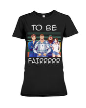 Load image into Gallery viewer, Letterkenny - To Be Fairrr Shirt Ladies Tee
