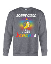 Load image into Gallery viewer, Sorry Girrls I Like Bananas Funny Tee Gift Sweatshirt