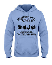 Load image into Gallery viewer, Apparently We&#39;re Trouble When We Are Together Who Knew Hoodie