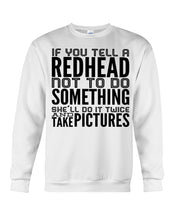 Load image into Gallery viewer, Tell A Redhead Not To Do Something Quote T-Shirt Gift Sweatshirt