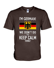 Load image into Gallery viewer, I'm German We Don't Keep Calm Funny Quote T-Shirt Guys V-Neck