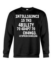 Load image into Gallery viewer, Intelligence Is The Ability To Adapt To Change Stephen Hawking Quote Sweatshirt