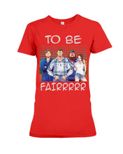 Load image into Gallery viewer, Letterkenny - To Be Fairrr Shirt Ladies Tee