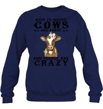 Load image into Gallery viewer, God Is Good Cows People Are Crazy Quote T-Shirt Sweatshirt