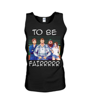 Load image into Gallery viewer, Letterkenny - To Be Fairrr Shirt Unisex Tank Top