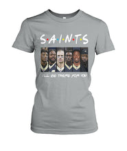 Load image into Gallery viewer, Saints I'll Be There For You Ladies Tee