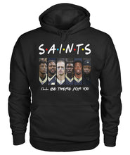 Load image into Gallery viewer, Saints I'll Be There For You Hoodie