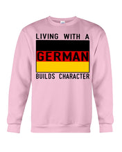 Load image into Gallery viewer, Living With A German Builds Character Quote T-Shirt Gift Sweatshirt