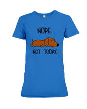 Load image into Gallery viewer, Dachshund Nope Not Today For Dachshunds Lovers Ladies Tee