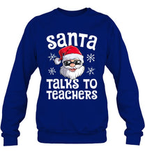Load image into Gallery viewer, Santa Talks To Teachers Shirt Sweatshirt
