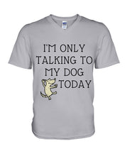 Load image into Gallery viewer, Talking To My Dog Today Quote T-Shirt Guys V-Neck