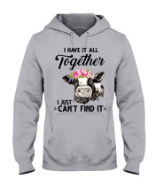 Load image into Gallery viewer, I Have All Together I Just Can't Find It Hoodie