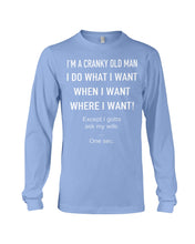 Load image into Gallery viewer, I'm A Cranky Old Man I Do What I Want Quote T-Shirt Unisex Long Sleeve