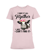Load image into Gallery viewer, I Have All Together I Just Can't Find It Ladies Tee
