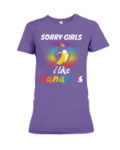 Load image into Gallery viewer, Sorry Girrls I Like Bananas Funny Tee Gift Ladies Tee