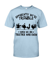 Load image into Gallery viewer, Apparently We&#39;re Trouble When We Are Together Who Knew Guys Tee