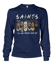 Load image into Gallery viewer, Saints I'll Be There For You Unisex Long Sleeve