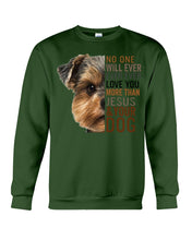 Load image into Gallery viewer, No One Will Ever Ever Ever Love You More Than Dog Gift For Dog Lovers T-Shirt Sweatshirt