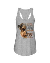 Load image into Gallery viewer, No One Will Ever Ever Ever Love You More Than Dog Gift For Dog Lovers T-Shirt Ladies Flowy Tank