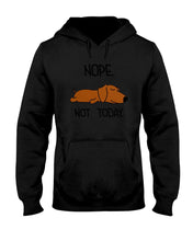 Load image into Gallery viewer, Dachshund Nope Not Today For Dachshunds Lovers Hoodie