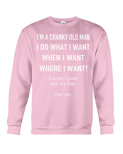 I'm A Cranky Old Man I Do What I Want Quote T-Shirt Sweatshirt