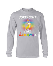 Load image into Gallery viewer, Sorry Girrls I Like Bananas Funny Tee Gift Unisex Long Sleeve