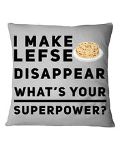 Load image into Gallery viewer, I Make Lefse Disappear Superpower Funny Quote Tee Pillow Cover