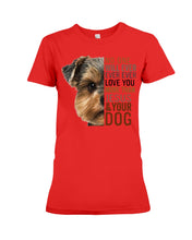 Load image into Gallery viewer, No One Will Ever Ever Ever Love You More Than Dog Gift For Dog Lovers T-Shirt Ladies Tee