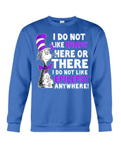 Load image into Gallery viewer, I Do Not Like Epilepsy Anywhere T-Shirt Sweatshirt
